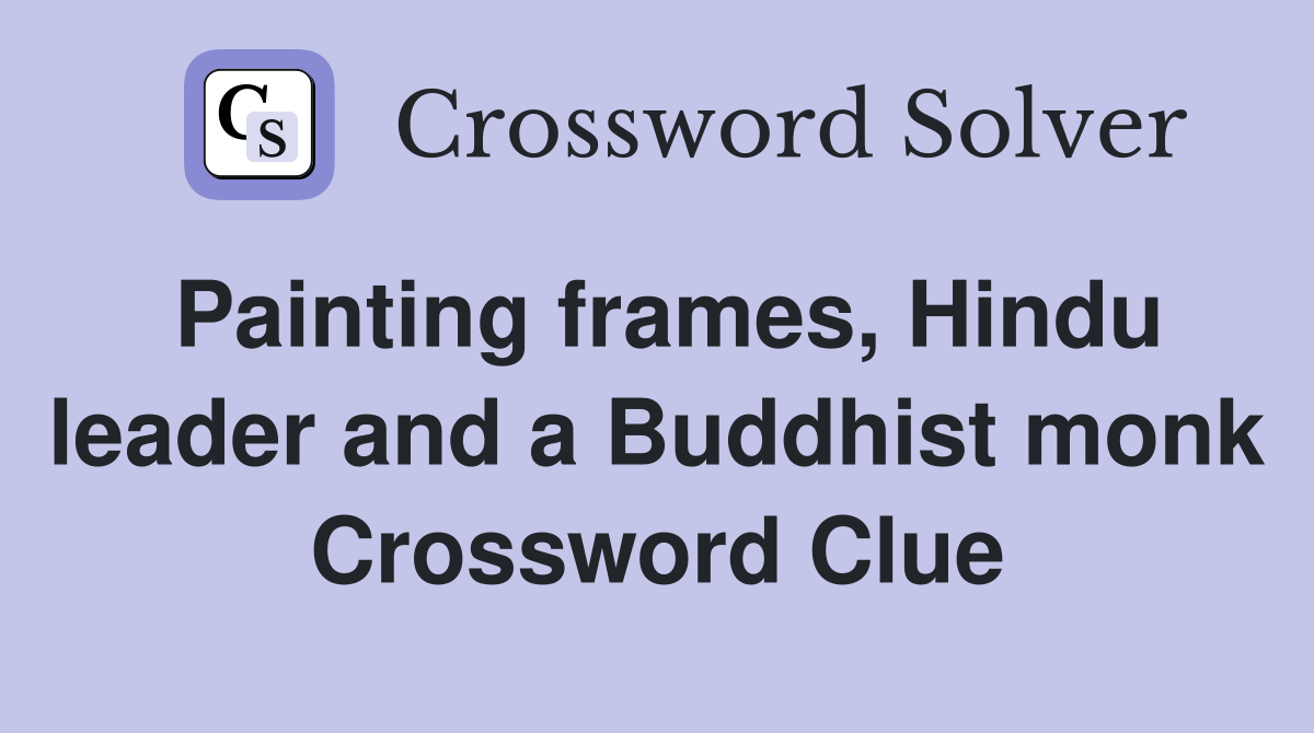 Painting frames, Hindu leader and a Buddhist monk Crossword Clue